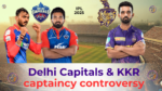 delhi capitals and kkr ipl 2025 captain controversy